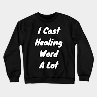 I cast healing word a lot Crewneck Sweatshirt